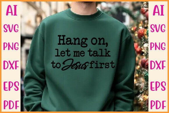Hang on, Let Me Talk to Jesus First PNG — T-Shirt Designs