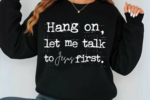 Hang on Let Me Talk to Jesus First. Svg T-Shirt Designs