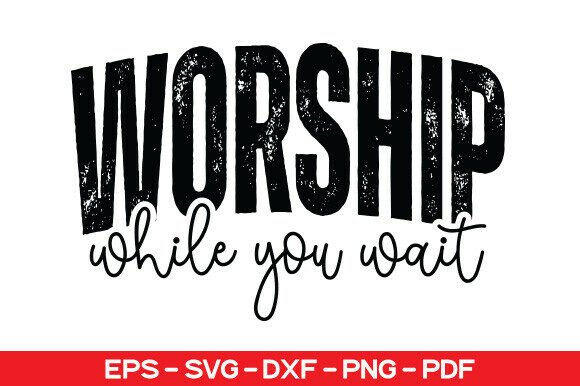 Worship While You Wait SVG: Christian T-Shirt Designs